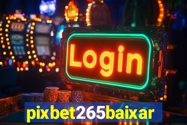 pixbet265baixar