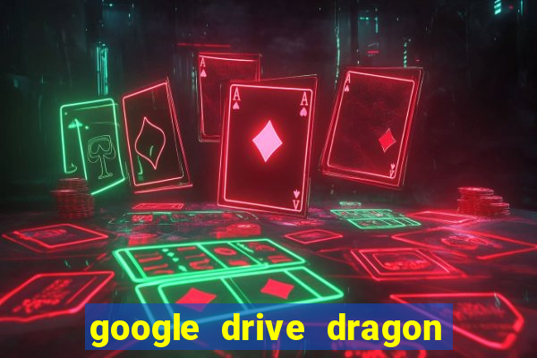 google drive dragon ball super