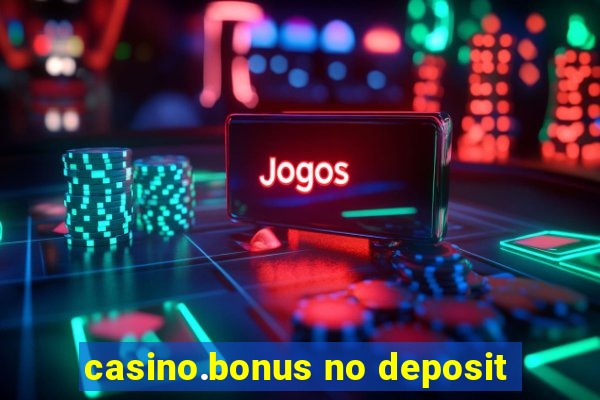 casino.bonus no deposit