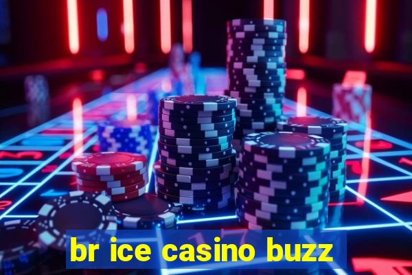 br ice casino buzz