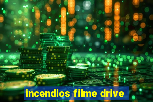 incendios filme drive