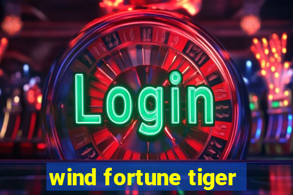 wind fortune tiger