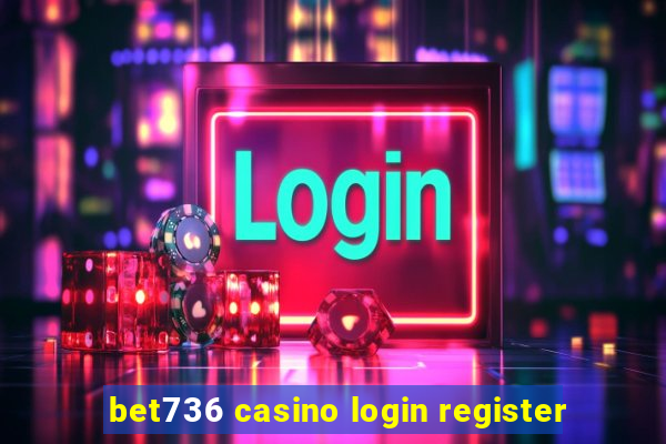 bet736 casino login register