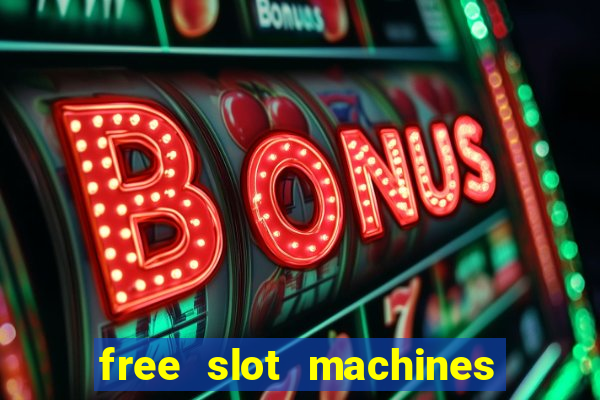 free slot machines with bonuses