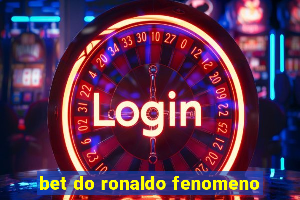 bet do ronaldo fenomeno