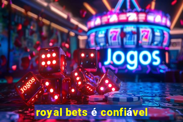 royal bets é confiável