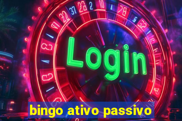 bingo ativo passivo