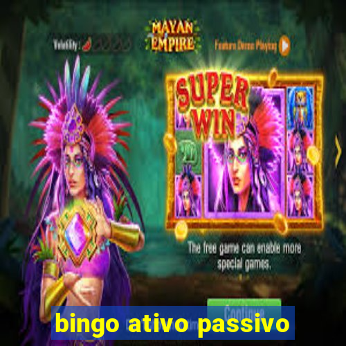 bingo ativo passivo