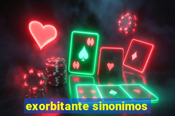 exorbitante sinonimos