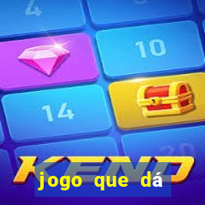 jogo que dá dinheiro de gra?a