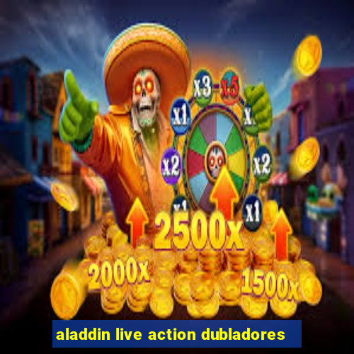 aladdin live action dubladores