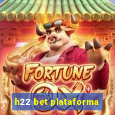 h22 bet plataforma