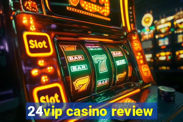 24vip casino review