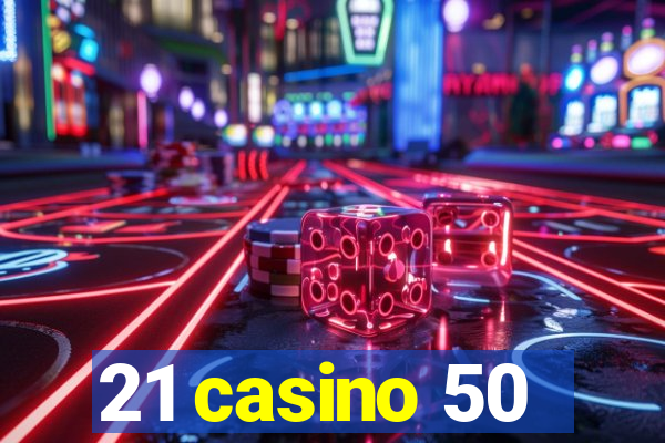 21 casino 50