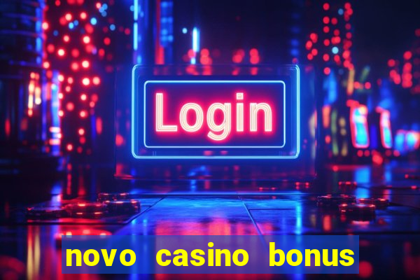 novo casino bonus sem deposito