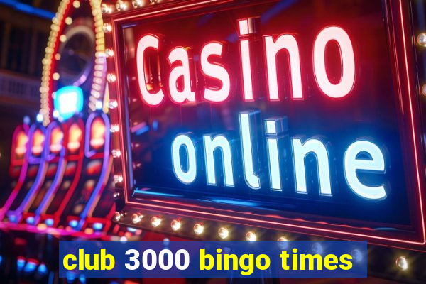 club 3000 bingo times