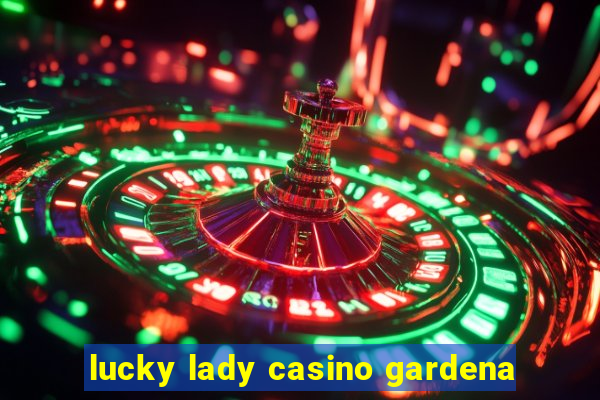 lucky lady casino gardena