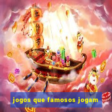 jogos que famosos jogam