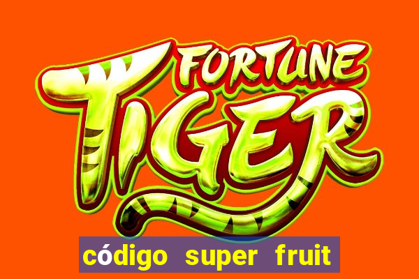 código super fruit box 2024