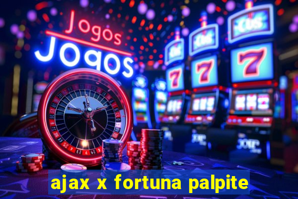 ajax x fortuna palpite