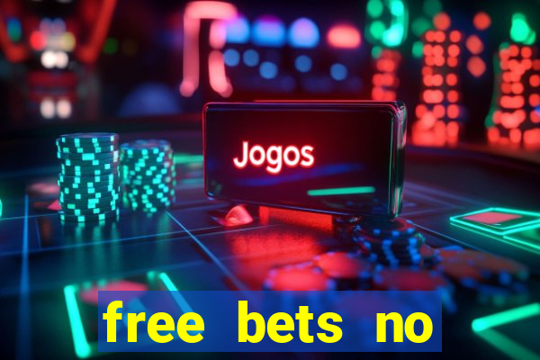 free bets no deposit required