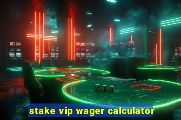 stake vip wager calculator