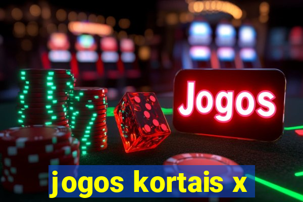 jogos kortais x