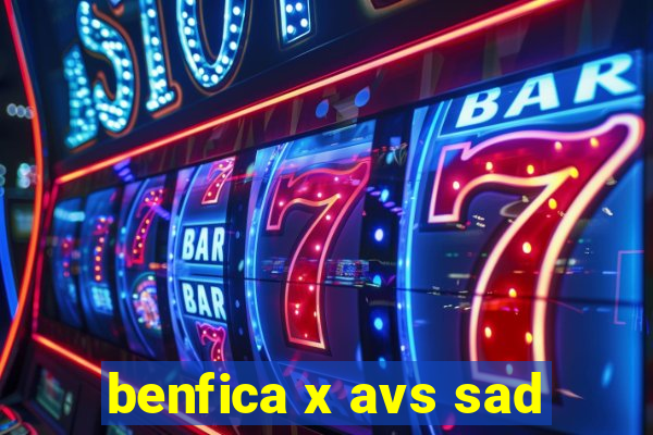 benfica x avs sad