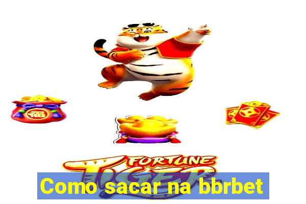 Como sacar na bbrbet