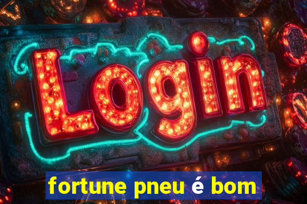 fortune pneu é bom