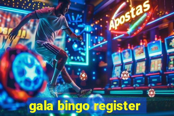 gala bingo register