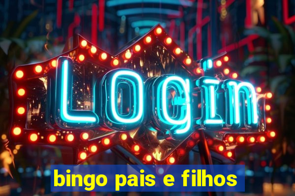 bingo pais e filhos