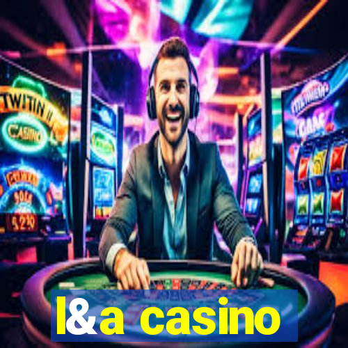 l&a casino