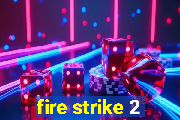 fire strike 2