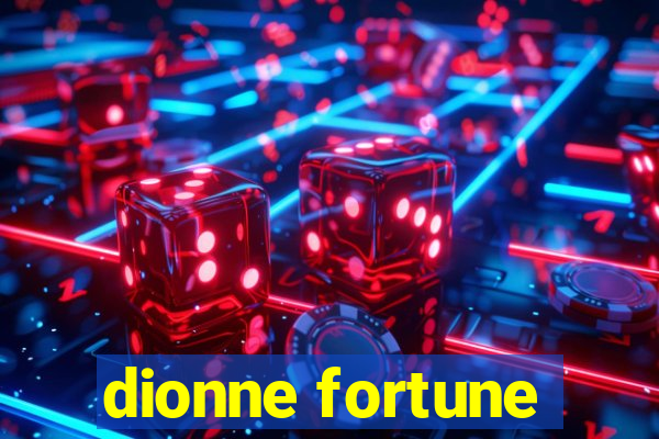 dionne fortune