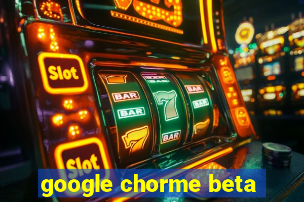 google chorme beta