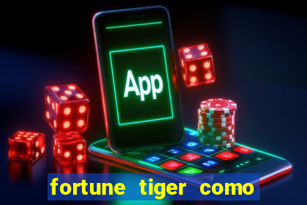 fortune tiger como jogar passo a passo