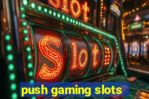 push gaming slots