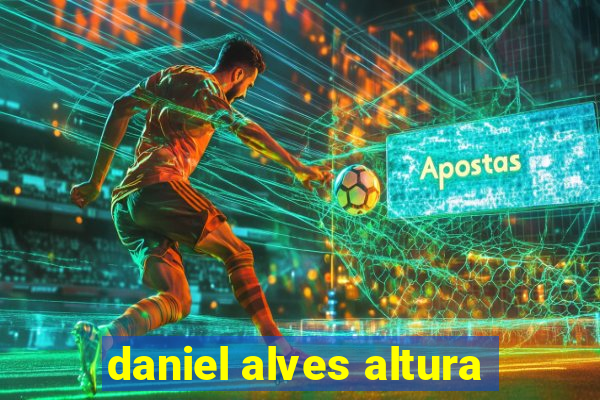 daniel alves altura