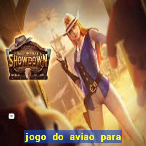 jogo do aviao para ganhar dinheiro