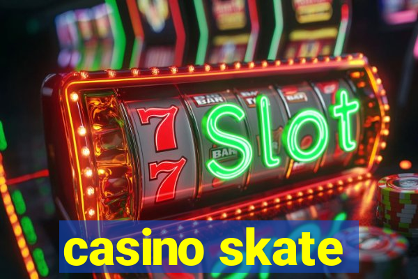 casino skate