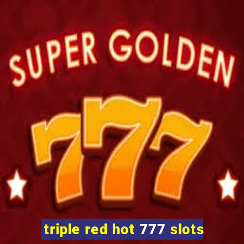 triple red hot 777 slots