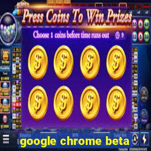 google chrome beta