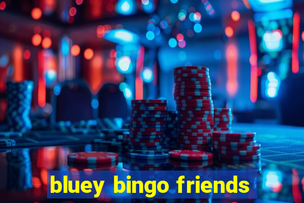 bluey bingo friends