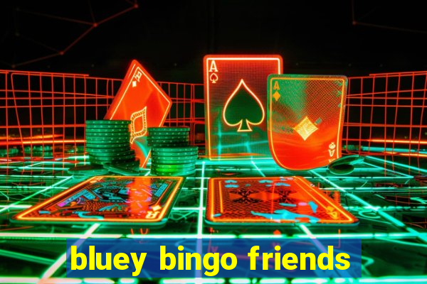 bluey bingo friends