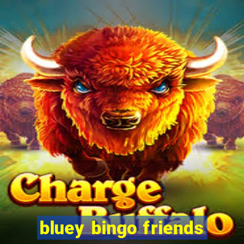 bluey bingo friends