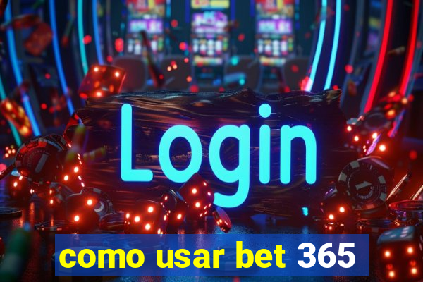 como usar bet 365