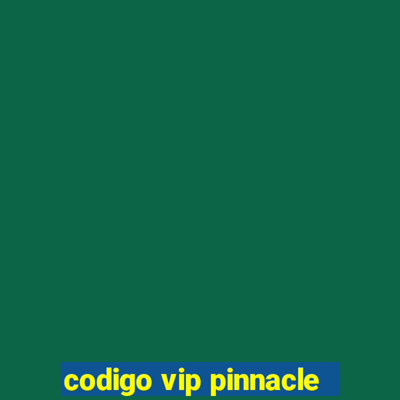 codigo vip pinnacle