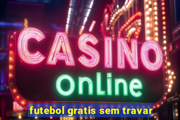 futebol gratis sem travar