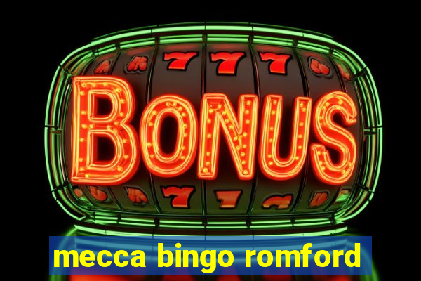 mecca bingo romford